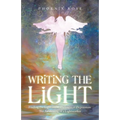 Writing the Light: Finding the Light in the Darkness of Depression. the Awakening of a Lightworker
