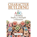 Character Building: The Abcs of Building Depth and Strength of Character
