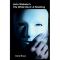 John Webster's The White Devil: A Retelling