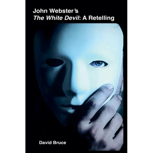 John Webster's The White Devil: A Retelling
