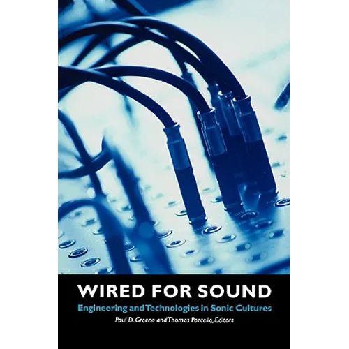 Wired for Sound: Engineering and Technologies in Sonic Cultures