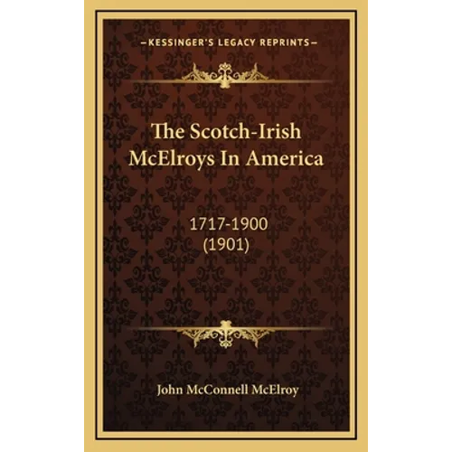 The Scotch-Irish McElroys In America: 1717-1900 (1901)