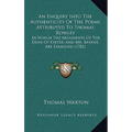 An Enquiry Into The Authenticity Of The Poems Attributed To Thomas Rowley: In Which The Arguments Of The Dean Of Exeter, And Mr. Bryant, Are Examined