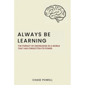 Always Be Learning: The Pursuit of Knowledge in a World That Has Forgotten Its Power