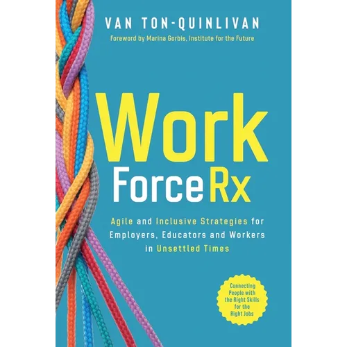 WorkforceRx: Agile and Inclusive Strategies for Employers, Educators and Workers in Unsettled Times