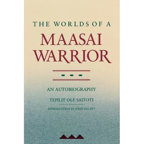 The Worlds of a Maasai Warrior: An Autobiography
