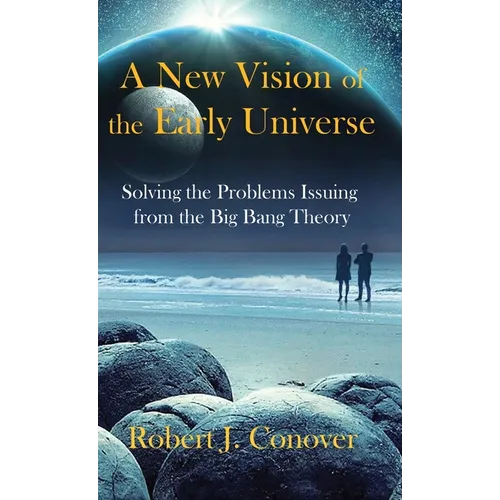 A New Vision of the Early Universe: Solving the Problems Issuing from the Big Bang Theory