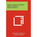 What? When? Where? Why? Who? in Freemasonry