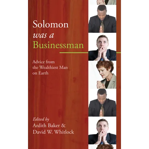 Solomon Was a Businessman: Advice from the Wealthiest Man on Earth