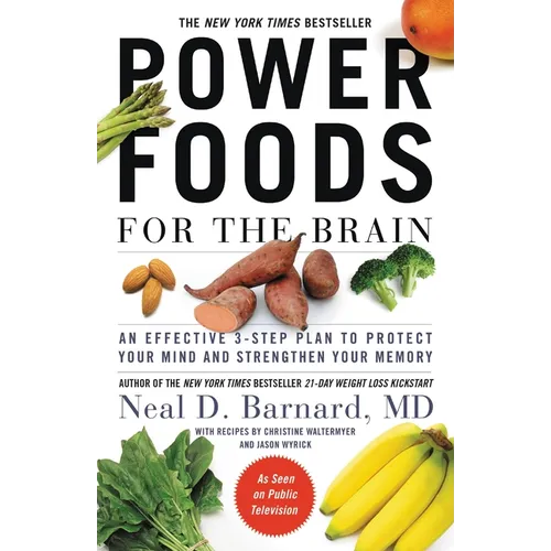 Power Foods for the Brain: An Effective 3-Step Plan to Protect Your Mind and Strengthen Your Memory