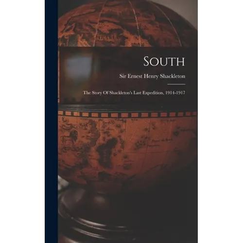 South: The Story Of Shackleton's Last Expedition, 1914-1917