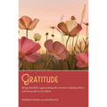 Gratitude: Being Thankful, Appreciating the Moment, Helping Others, and Living Life to the Fullest