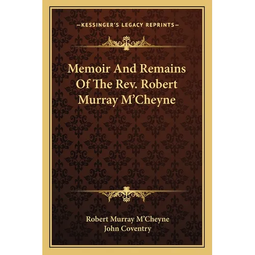 Memoir And Remains Of The Rev. Robert Murray M'Cheyne