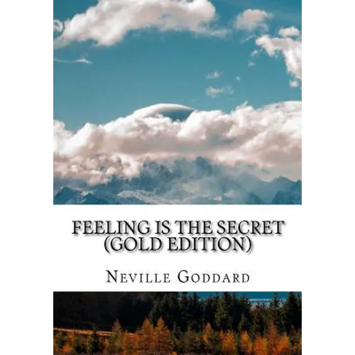 Feeling is the Secret: Gold Edition (Includes ten Bonus Lectures!)