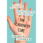 The Creativity Cure: How to Build Happiness with Your Own Two Hands