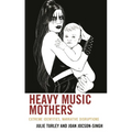 Heavy Music Mothers: Extreme Identities, Narrative Disruptions