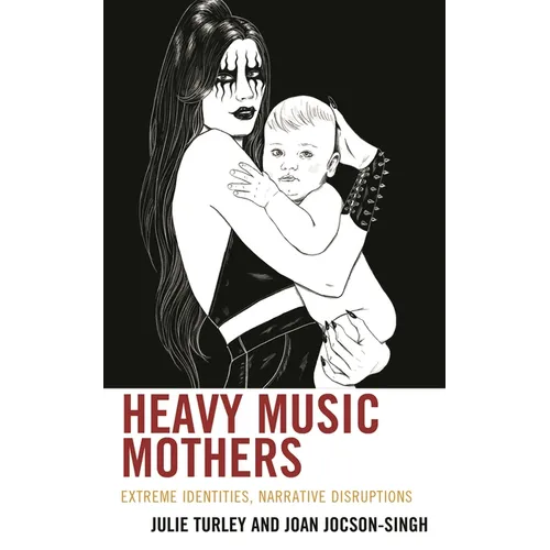 Heavy Music Mothers: Extreme Identities, Narrative Disruptions