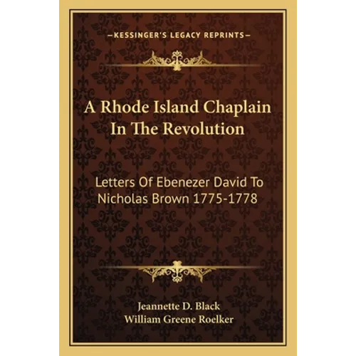 A Rhode Island Chaplain In The Revolution: Letters Of Ebenezer David To Nicholas Brown 1775-1778