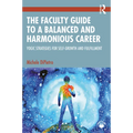The Faculty Guide to a Balanced and Harmonious Career: Yogic Strategies for Self-Growth and Fulfillment