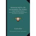 Manuscripts Of Leonardo Da Vinci: Their History, With A Description Of The Manuscript Editions In Facsimile