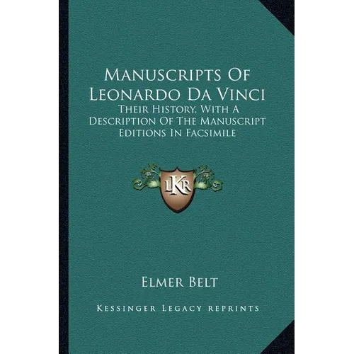 Manuscripts Of Leonardo Da Vinci: Their History, With A Description Of The Manuscript Editions In Facsimile