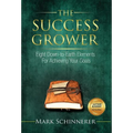 The Success Grower: Eight Down-to-Earth Elements For Achieving Your Goals