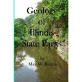 Geology of Illinois State Parks: A guide to the physical side of 28 must-see wonders of Illinois