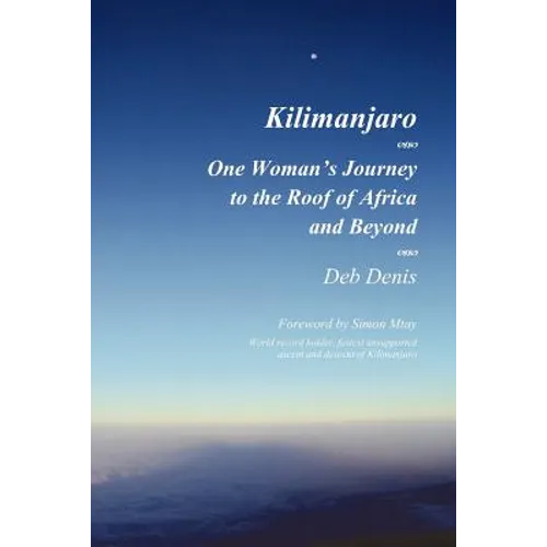 Kilimanjaro: One Woman's Journey to the Roof of Africa and Beyond
