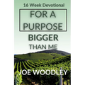 For A Purpose Bigger Than Me: Sixteen- Week Devotional and Journal