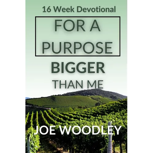 For A Purpose Bigger Than Me: Sixteen- Week Devotional and Journal