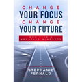 Change Your Focus Change Your Future: Positive and Negative Mindsets