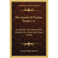 The Annals Of Tacitus, Books 1-4: An English Translation, With Introduction, Notes And Maps (1904)