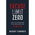 Excuse Limit Zero: How to Overcome Your Mistakes and Thrive