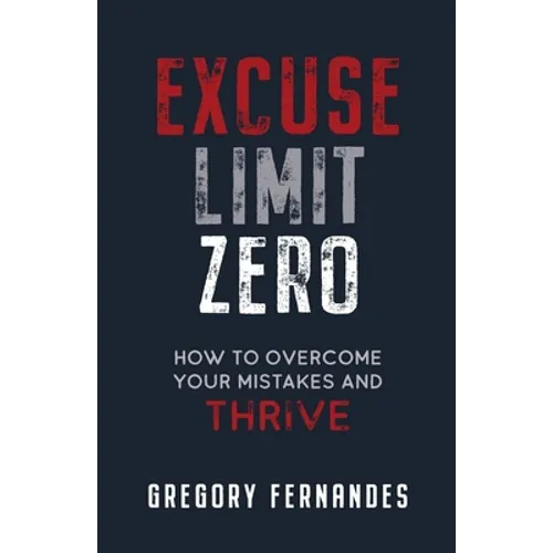 Excuse Limit Zero: How to Overcome Your Mistakes and Thrive