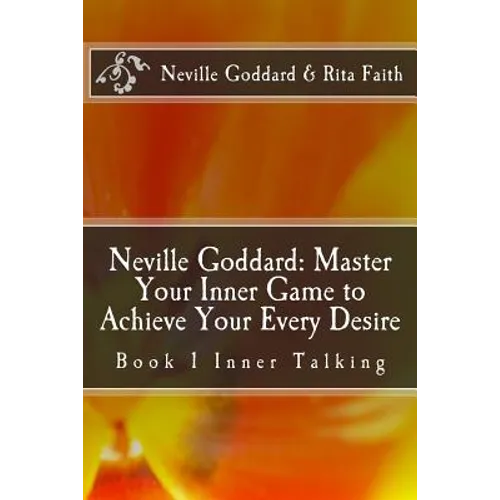 Neville Goddard: Master Your Inner Game to Achieve Your Every Desire: Book 1 Inner Talking