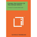 Choral Recitation of the Divine Office: A Guide to Choir Directors