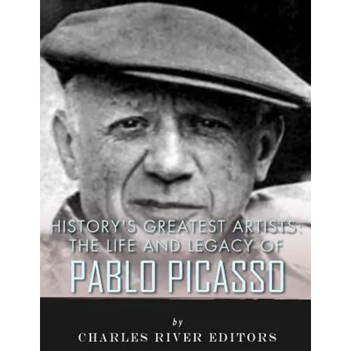 History's Greatest Artists: The Life and Legacy of Pablo Picasso
