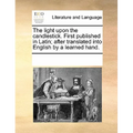 The Light Upon the Candlestick. First Published in Latin; After Translated Into English by a Learned Hand.