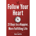 Follow Your Heart: 21 Days to a Happier, More Fulfilling Life