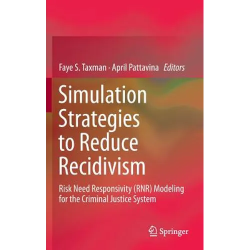 Simulation Strategies to Reduce Recidivism: Risk Need Responsivity (Rnr) Modeling for the Criminal Justice System