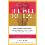 The Will to Heal: A self-care guide to reflecting, resolving, and embracing our past, present, and future, with clear advice, faith, and expertise - Paperback