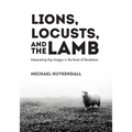 Lions, Locusts, and the Lamb: Interpreting Key Images in the Book of Revelation