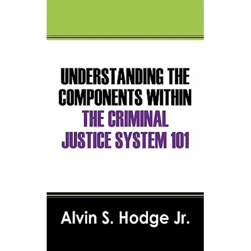 Understanding the Components Within the Criminal Justice System 101