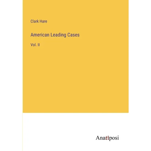 American Leading Cases: Vol. II