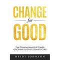 Change for Good: The Transformative Power of Giving As The Ultimate Cure