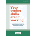 Your Coping Skills Aren't Working: How to Break Free from the Habits that Once Helped You But Now Hold You Back (16pt Large Print Edition)