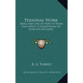 Personal Work: Being Part One Of How To Work For Christ; A Compendium Of Effective Methods