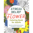 Stress Relief Flower Coloring Book for Adults: Beautiful and Relaxing Floral Designs, Arrangements, and Bouquets - Paperback