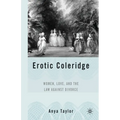 Erotic Coleridge: Women, Love and the Law Against Divorce