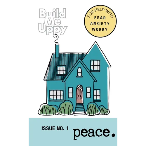Build Me Uppy: PEACE: Issue No. 1- For Help with Fear, Anxiety and Worry